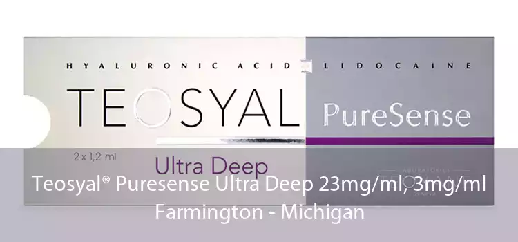 Teosyal® Puresense Ultra Deep 23mg/ml, 3mg/ml Farmington - Michigan