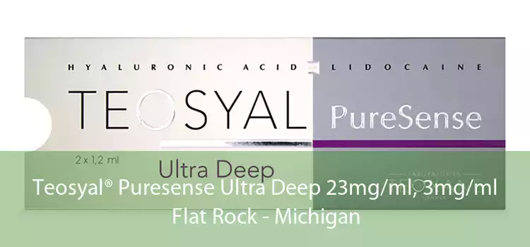 Teosyal® Puresense Ultra Deep 23mg/ml, 3mg/ml Flat Rock - Michigan