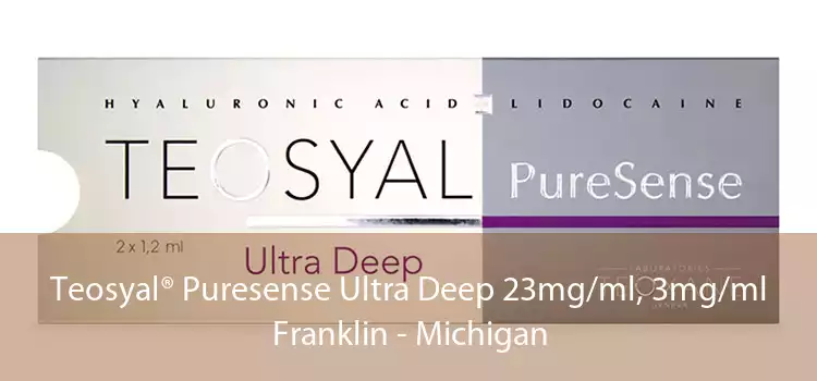 Teosyal® Puresense Ultra Deep 23mg/ml, 3mg/ml Franklin - Michigan