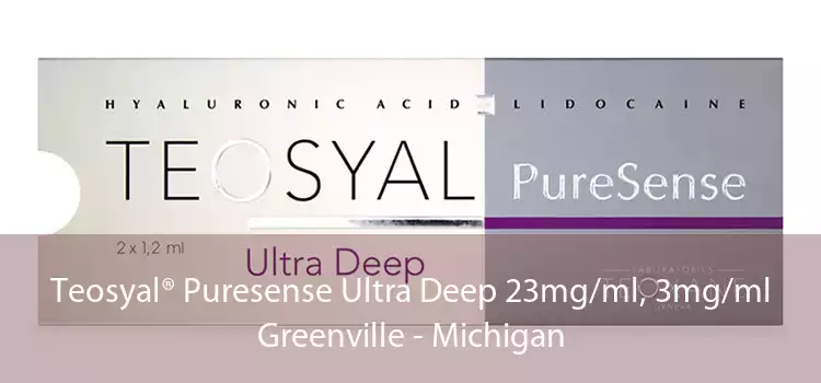 Teosyal® Puresense Ultra Deep 23mg/ml, 3mg/ml Greenville - Michigan