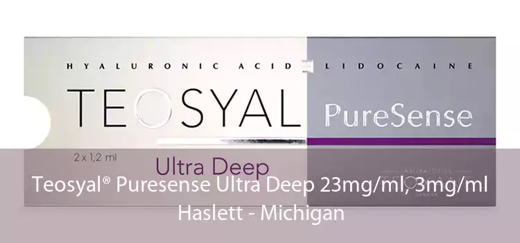 Teosyal® Puresense Ultra Deep 23mg/ml, 3mg/ml Haslett - Michigan