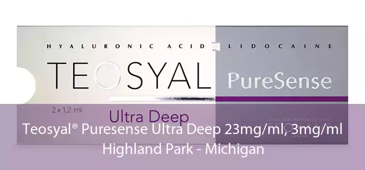 Teosyal® Puresense Ultra Deep 23mg/ml, 3mg/ml Highland Park - Michigan