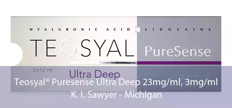 Teosyal® Puresense Ultra Deep 23mg/ml, 3mg/ml K. I. Sawyer - Michigan