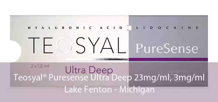 Teosyal® Puresense Ultra Deep 23mg/ml, 3mg/ml Lake Fenton - Michigan
