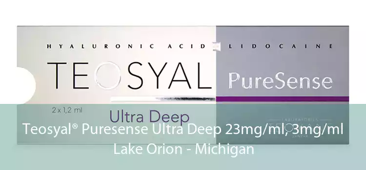 Teosyal® Puresense Ultra Deep 23mg/ml, 3mg/ml Lake Orion - Michigan