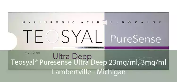Teosyal® Puresense Ultra Deep 23mg/ml, 3mg/ml Lambertville - Michigan