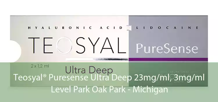 Teosyal® Puresense Ultra Deep 23mg/ml, 3mg/ml Level Park Oak Park - Michigan