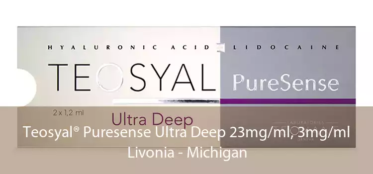Teosyal® Puresense Ultra Deep 23mg/ml, 3mg/ml Livonia - Michigan