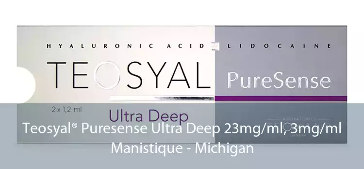 Teosyal® Puresense Ultra Deep 23mg/ml, 3mg/ml Manistique - Michigan