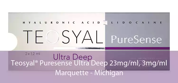 Teosyal® Puresense Ultra Deep 23mg/ml, 3mg/ml Marquette - Michigan