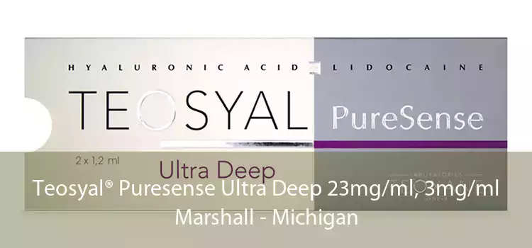 Teosyal® Puresense Ultra Deep 23mg/ml, 3mg/ml Marshall - Michigan