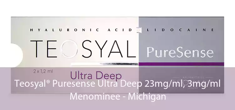 Teosyal® Puresense Ultra Deep 23mg/ml, 3mg/ml Menominee - Michigan