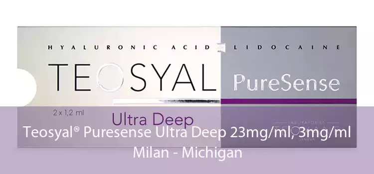 Teosyal® Puresense Ultra Deep 23mg/ml, 3mg/ml Milan - Michigan