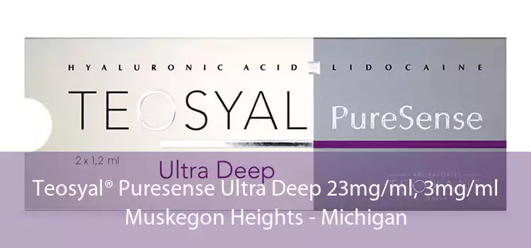 Teosyal® Puresense Ultra Deep 23mg/ml, 3mg/ml Muskegon Heights - Michigan