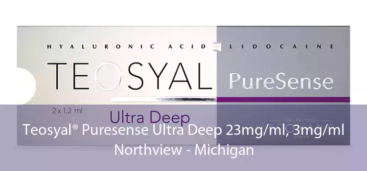 Teosyal® Puresense Ultra Deep 23mg/ml, 3mg/ml Northview - Michigan