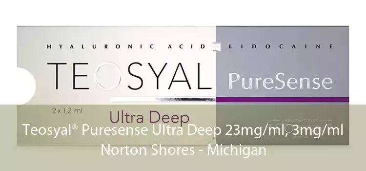 Teosyal® Puresense Ultra Deep 23mg/ml, 3mg/ml Norton Shores - Michigan