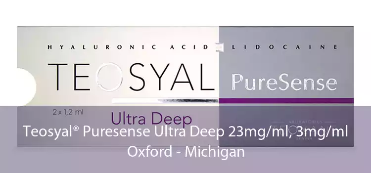 Teosyal® Puresense Ultra Deep 23mg/ml, 3mg/ml Oxford - Michigan