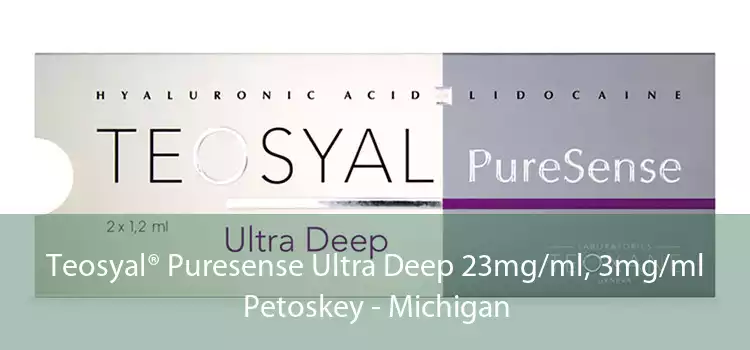 Teosyal® Puresense Ultra Deep 23mg/ml, 3mg/ml Petoskey - Michigan
