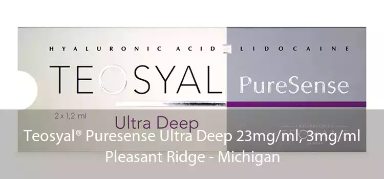 Teosyal® Puresense Ultra Deep 23mg/ml, 3mg/ml Pleasant Ridge - Michigan