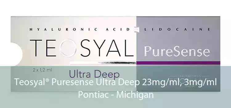 Teosyal® Puresense Ultra Deep 23mg/ml, 3mg/ml Pontiac - Michigan