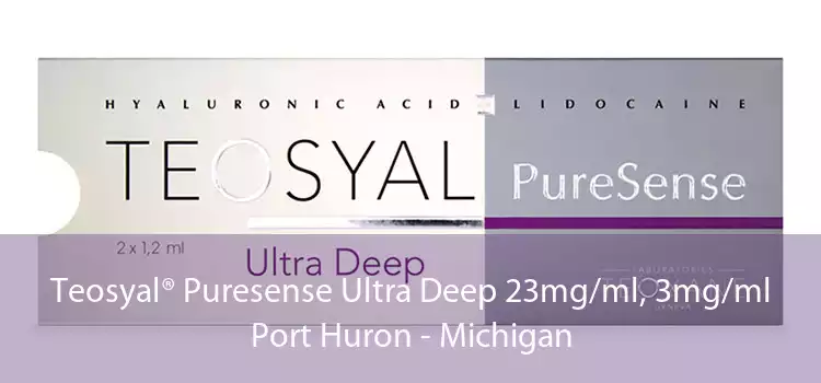 Teosyal® Puresense Ultra Deep 23mg/ml, 3mg/ml Port Huron - Michigan