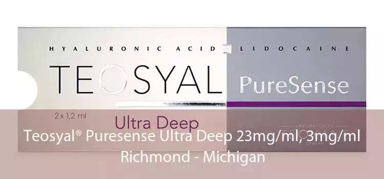 Teosyal® Puresense Ultra Deep 23mg/ml, 3mg/ml Richmond - Michigan