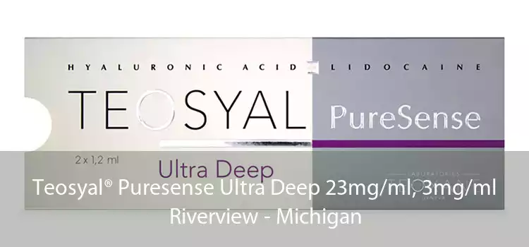 Teosyal® Puresense Ultra Deep 23mg/ml, 3mg/ml Riverview - Michigan