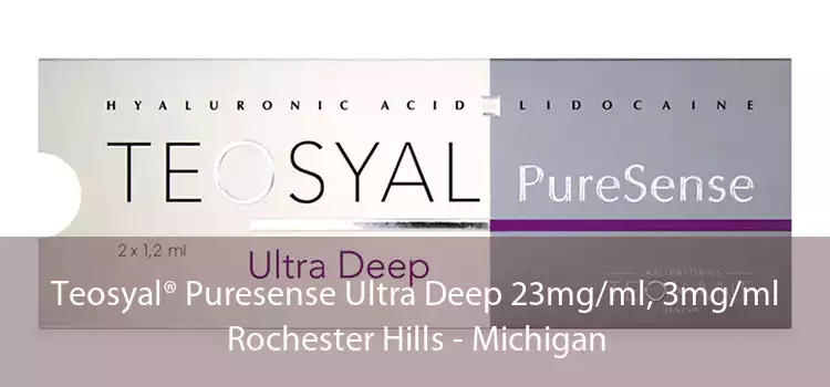 Teosyal® Puresense Ultra Deep 23mg/ml, 3mg/ml Rochester Hills - Michigan