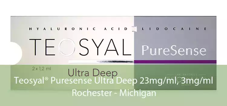 Teosyal® Puresense Ultra Deep 23mg/ml, 3mg/ml Rochester - Michigan