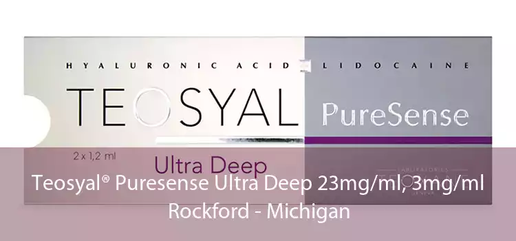 Teosyal® Puresense Ultra Deep 23mg/ml, 3mg/ml Rockford - Michigan