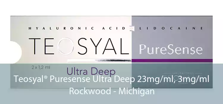 Teosyal® Puresense Ultra Deep 23mg/ml, 3mg/ml Rockwood - Michigan