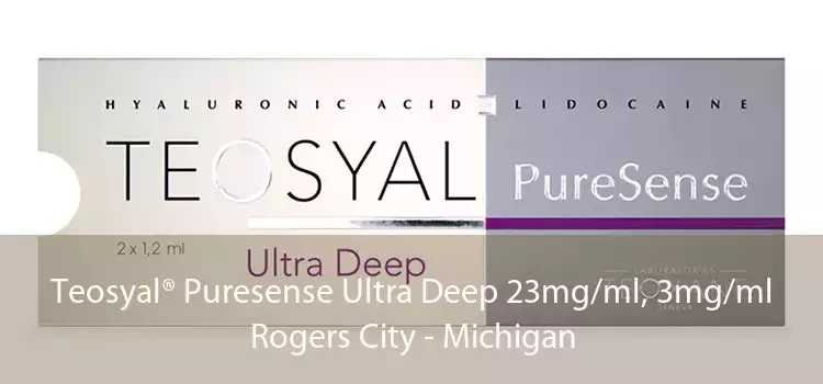 Teosyal® Puresense Ultra Deep 23mg/ml, 3mg/ml Rogers City - Michigan