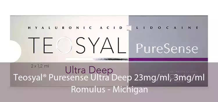 Teosyal® Puresense Ultra Deep 23mg/ml, 3mg/ml Romulus - Michigan