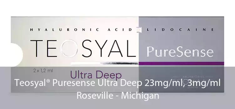 Teosyal® Puresense Ultra Deep 23mg/ml, 3mg/ml Roseville - Michigan