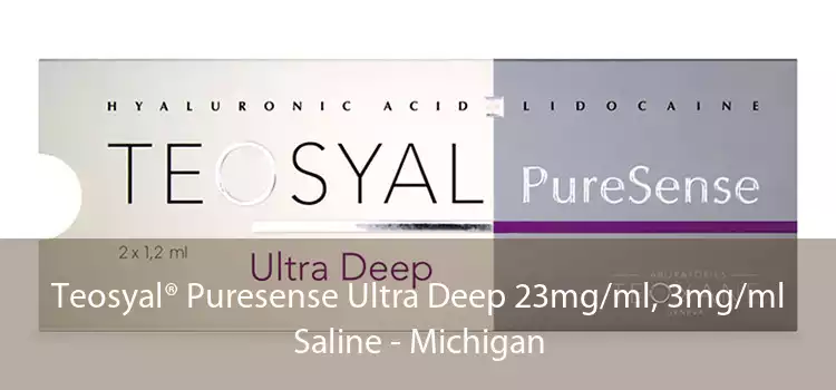 Teosyal® Puresense Ultra Deep 23mg/ml, 3mg/ml Saline - Michigan