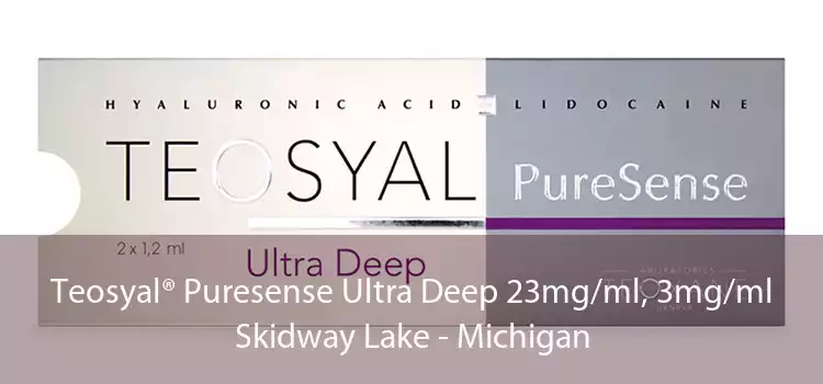 Teosyal® Puresense Ultra Deep 23mg/ml, 3mg/ml Skidway Lake - Michigan