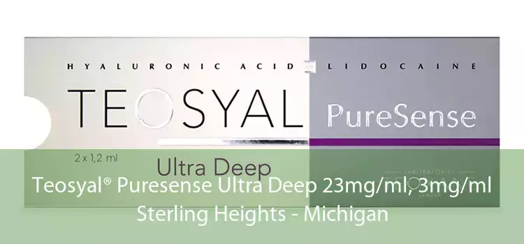 Teosyal® Puresense Ultra Deep 23mg/ml, 3mg/ml Sterling Heights - Michigan