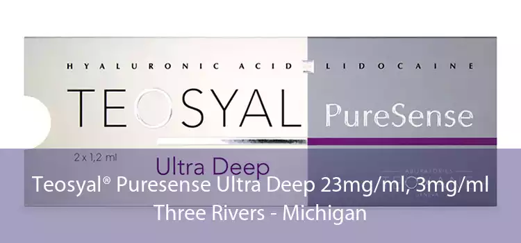 Teosyal® Puresense Ultra Deep 23mg/ml, 3mg/ml Three Rivers - Michigan