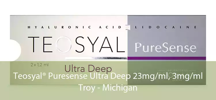 Teosyal® Puresense Ultra Deep 23mg/ml, 3mg/ml Troy - Michigan