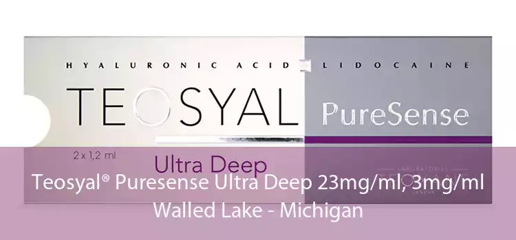 Teosyal® Puresense Ultra Deep 23mg/ml, 3mg/ml Walled Lake - Michigan