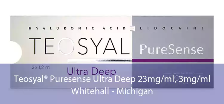 Teosyal® Puresense Ultra Deep 23mg/ml, 3mg/ml Whitehall - Michigan