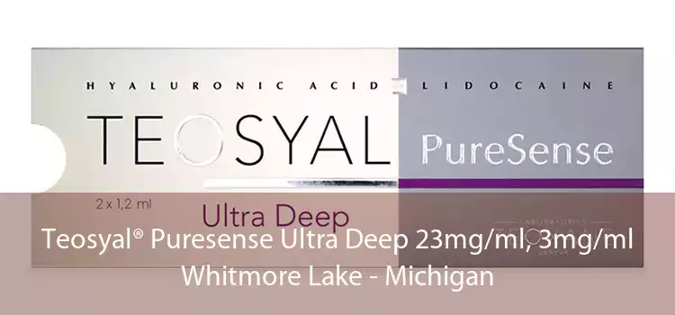 Teosyal® Puresense Ultra Deep 23mg/ml, 3mg/ml Whitmore Lake - Michigan