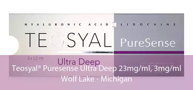 Teosyal® Puresense Ultra Deep 23mg/ml, 3mg/ml Wolf Lake - Michigan