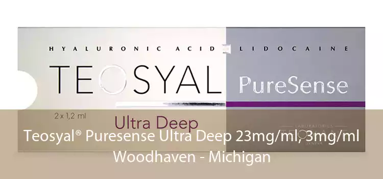Teosyal® Puresense Ultra Deep 23mg/ml, 3mg/ml Woodhaven - Michigan