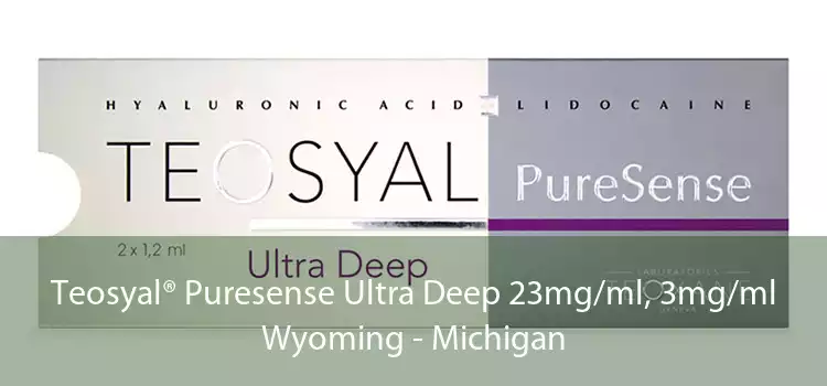 Teosyal® Puresense Ultra Deep 23mg/ml, 3mg/ml Wyoming - Michigan