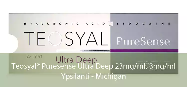 Teosyal® Puresense Ultra Deep 23mg/ml, 3mg/ml Ypsilanti - Michigan