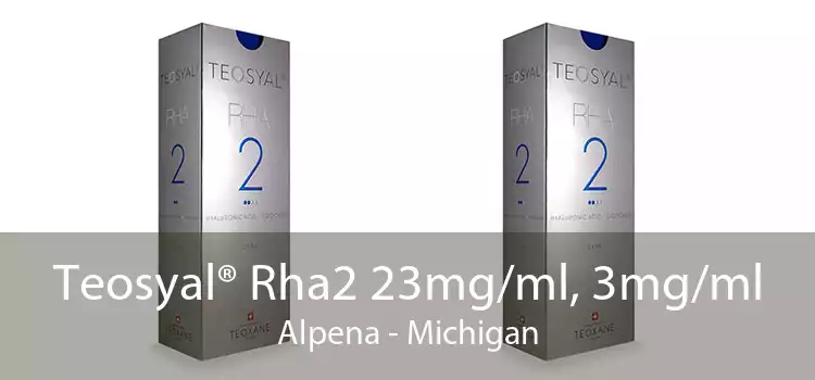 Teosyal® Rha2 23mg/ml, 3mg/ml Alpena - Michigan