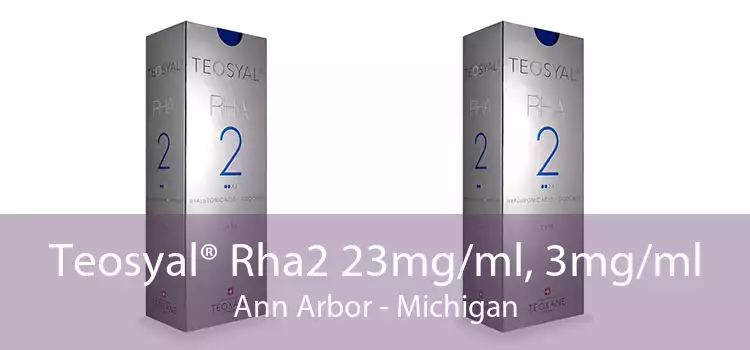 Teosyal® Rha2 23mg/ml, 3mg/ml Ann Arbor - Michigan