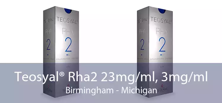 Teosyal® Rha2 23mg/ml, 3mg/ml Birmingham - Michigan