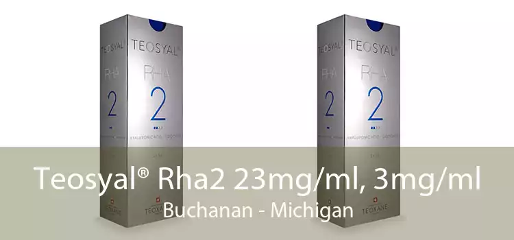 Teosyal® Rha2 23mg/ml, 3mg/ml Buchanan - Michigan